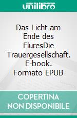 Das Licht am Ende des FluresDie Trauergesellschaft. E-book. Formato EPUB ebook