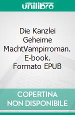 Die Kanzlei Geheime MachtVampirroman. E-book. Formato EPUB ebook