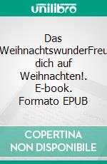 Das WeihnachtswunderFreu dich auf Weihnachten!. E-book. Formato EPUB ebook