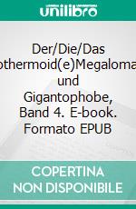 Der/Die/Das Isothermoid(e)Megalomane und Gigantophobe, Band 4. E-book. Formato EPUB ebook
