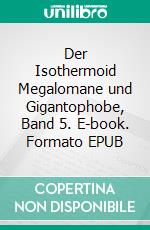 Der Isothermoid (2)Megalomane und Gigantophobe, Band 5. E-book. Formato EPUB ebook