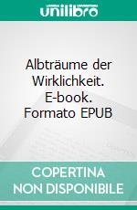 Albträume der Wirklichkeit. E-book. Formato EPUB ebook