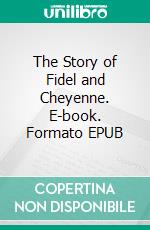 The Story of Fidel and Cheyenne. E-book. Formato EPUB ebook
