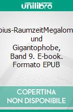 Möbius-RaumzeitMegalomane und Gigantophobe, Band 9. E-book. Formato EPUB ebook