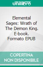 Elemental Sages: Wrath of The Demon King. E-book. Formato EPUB ebook