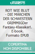 ROT WIE BLUT - DIE MÄRCHEN DER SCHWESTERN GRIMMIGDer Fantasy-Klassiker!. E-book. Formato EPUB ebook