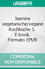 Jasmins vegetarische/vegane Kochküche 1. E-book. Formato EPUB ebook