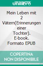 Mein Leben mit 2 Vätern(Erinnerungen einer Tochter). E-book. Formato EPUB ebook