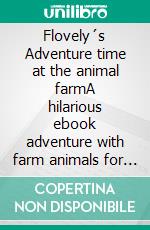 Flovely´s Adventure time at the animal farmA hilarious ebook adventure with farm animals for children ages 4-8. E-book. Formato EPUB ebook