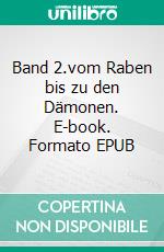 Band 2.vom Raben bis zu den Dämonen. E-book. Formato EPUB ebook