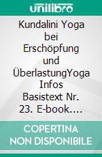 Kundalini Yoga bei Erschöpfung und ÜberlastungYoga Infos Basistext Nr. 23. E-book. Formato EPUB ebook