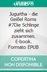 Jugurtha - die Geißel Roms #7Die Schlinge zieht sich zusammen. E-book. Formato EPUB ebook