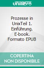 Prozesse in UnixTeil 1. Einführung. E-book. Formato EPUB ebook