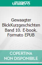 Gewaagter BlickKurzgeschichten Band 10. E-book. Formato EPUB ebook