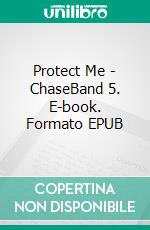 Protect Me - ChaseBand 5. E-book. Formato EPUB ebook