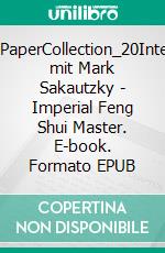 WhitePaperCollection_20Interview mit Mark Sakautzky - Imperial Feng Shui Master. E-book. Formato EPUB ebook
