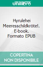 Hyrulehei Meeresschildkröte!. E-book. Formato EPUB ebook