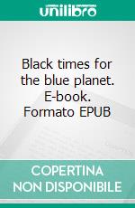Black times for the blue planet. E-book. Formato EPUB ebook