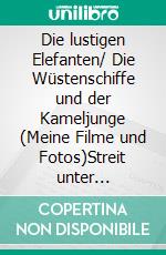 Die lustigen Elefanten/ Die Wüstenschiffe und der Kameljunge (Meine Filme und Fotos)Streit unter Elefanten / Sabis Suche nach Wasser in der Wüste/ Die Herde in der gefährlichen Wüste u.v.m. E-book. Formato EPUB ebook