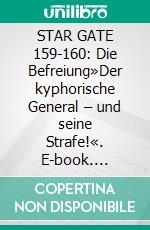 STAR GATE 159-160: Die Befreiung»Der kyphorische General – und seine Strafe!«. E-book. Formato EPUB ebook