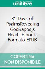31 Days of PsalmsRevealing God's Heart. E-book. Formato EPUB ebook