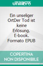 Ein unseliger OrtDer Tod ist keine Erlösung. E-book. Formato EPUB ebook