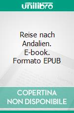 Reise nach Andalien. E-book. Formato EPUB ebook