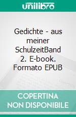 Gedichte - aus meiner SchulzeitBand 2. E-book. Formato EPUB ebook