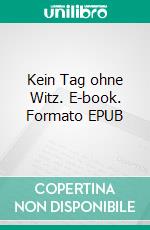 Kein Tag ohne Witz. E-book. Formato EPUB ebook