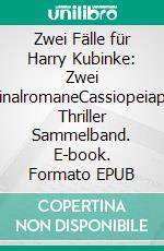 Zwei Fälle für Harry Kubinke: Zwei KriminalromaneCassiopeiapress Thriller Sammelband. E-book. Formato EPUB ebook