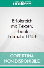 Erfolgreich mit Texten. E-book. Formato EPUB ebook