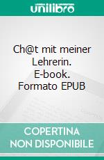 Ch@t mit meiner Lehrerin. E-book. Formato EPUB ebook