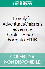 Flovely´s AdventuresChildrens adventure books. E-book. Formato EPUB ebook