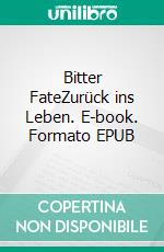Bitter FateZurück ins Leben. E-book. Formato EPUB ebook