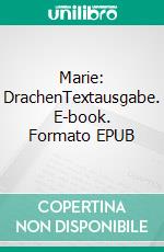 Marie: DrachenTextausgabe. E-book. Formato EPUB ebook