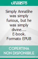 Simply AnnaShe was simply furious, but he was simply divine.... E-book. Formato EPUB ebook