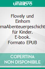Flovely und Einhorn ErnaAbenteuergeschichte für Kinder. E-book. Formato EPUB ebook