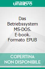 Das Betriebssystem MS-DOS. E-book. Formato EPUB ebook