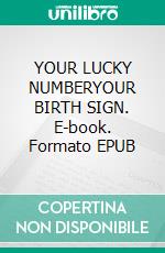 YOUR LUCKY NUMBERYOUR BIRTH SIGN. E-book. Formato EPUB ebook
