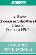Lukullische Hochgenüsse:Salat-Klassiker. E-book. Formato EPUB ebook