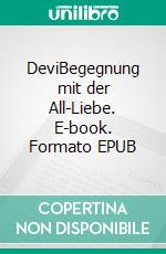 DeviBegegnung mit der All-Liebe. E-book. Formato EPUB ebook