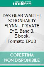 DAS GRAB WARTET SCHONHARRY FLYNN - PRIVATE EYE, Band 3. E-book. Formato EPUB ebook
