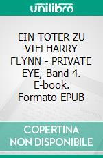 EIN TOTER ZU VIELHARRY FLYNN - PRIVATE EYE, Band 4. E-book. Formato EPUB ebook