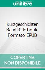 Kurzgeschichten Band 3. E-book. Formato EPUB ebook
