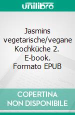 Jasmins vegetarische/vegane Kochküche 2. E-book. Formato EPUB ebook