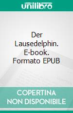 Der Lausedelphin. E-book. Formato EPUB ebook