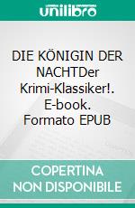 DIE KÖNIGIN DER NACHTDer Krimi-Klassiker!. E-book. Formato EPUB ebook