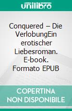 Conquered – Die VerlobungEin erotischer Liebesroman. E-book. Formato EPUB ebook