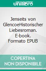 Jenseits von GlencoeHistorischer Liebesroman. E-book. Formato EPUB ebook