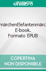 TiermärchenElefantenmärchen. E-book. Formato EPUB ebook